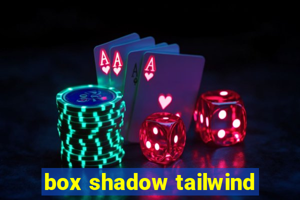 box shadow tailwind